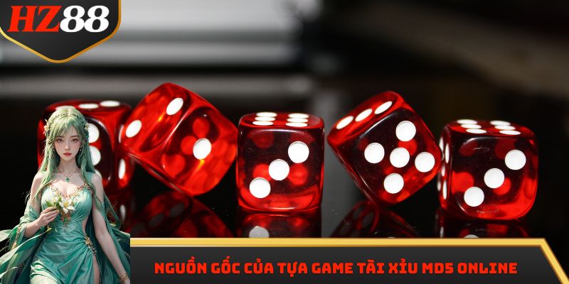 Nguồn gốc của tựa game Tài xỉu MD5 online